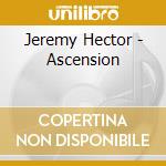 Jeremy Hector - Ascension cd musicale di Jeremy Hector
