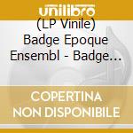 (LP Vinile) Badge Epoque Ensembl - Badge Epoque Ensemble vinile