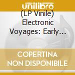 (LP Vinile) Electronic Voyages: Early Moog Recordings 1964-69 - Electronic Voyages: Early Moog Recordings 1964-69 lp vinile