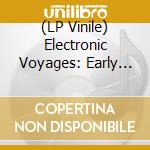 (LP Vinile) Electronic Voyages: Early Moog Recordings 1964-69 - Electronic Voyages: Early Moog Recordings 1964-69 vinile