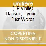 (LP Vinile) Hanson, Lynne - Just Words vinile