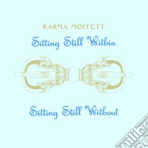 (LP Vinile) Karma Moffett - Sitting Still Within / Sitting Still Without lp vinile