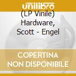 (LP Vinile) Hardware, Scott - Engel lp vinile