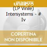 (LP Vinile) Intersystems - # Iv vinile
