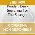 Kunder, Ben - Searching For The Stranger cd