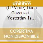 (LP Vinile) Dana Gavanski - Yesterday Is Gone (2 Lp) vinile