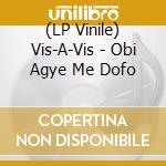 (LP Vinile) Vis-A-Vis - Obi Agye Me Dofo vinile