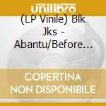 (LP Vinile) Blk Jks - Abantu/Before Humans vinile