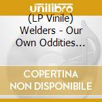 (LP Vinile) Welders - Our Own Oddities 1977-81 vinile
