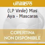 (LP Vinile) Mas Aya - Mascaras vinile