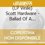 (LP Vinile) Scott Hardware - Ballad Of A Tryhard lp vinile