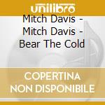 Mitch Davis - Mitch Davis - Bear The Cold cd