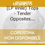 (LP Vinile) Tops - Tender Opposites (10Th Anniversary Editi vinile