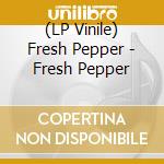 (LP Vinile) Fresh Pepper - Fresh Pepper lp vinile