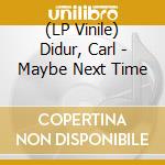 (LP Vinile) Didur, Carl - Maybe Next Time vinile