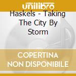 Haskels - Taking The City By Storm cd
