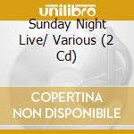 Sunday Night Live/ Various (2 Cd) cd