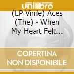 (LP Vinile) Aces (The) - When My Heart Felt Volcanic lp vinile di Aces