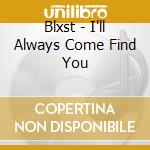 Blxst - I'll Always Come Find You cd