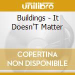 Buildings - It Doesn'T Matter cd