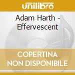 Adam Harth - Effervescent cd