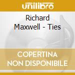Richard Maxwell - Ties cd musicale di Richard Maxwell
