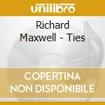 Richard Maxwell - Ties cd