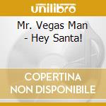 Mr. Vegas Man - Hey Santa! cd musicale di Mr. Vegas Man