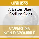 A Better Blue - Sodium Skies cd