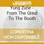 Yung Zune - From The Grind To The Booth cd