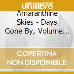 Amaranthine Skies - Days Gone By, Volume One cd musicale di Amaranthine Skies