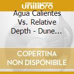 Agua Calientes Vs. Relative Depth - Dune D'Ombra Remixes cd