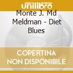 Monte J. Md Meldman - Diet Blues cd musicale di Monte J. Md Meldman