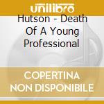 Hutson - Death Of A Young Professional cd