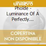Pholde - Luminance Of A Perfectly Diffusing Surface cd musicale di Pholde