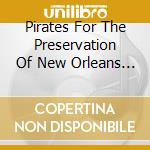 Pirates For The Preservation Of New Orleans Music - Lafitte'S Return 3 cd musicale di Pirates For The Preservation Of New Orleans Music