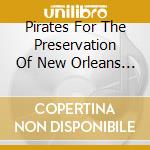 Pirates For The Preservation Of New Orleans Music - Lafitte'S Return 3 cd