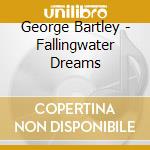 George Bartley - Fallingwater Dreams cd