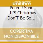 Peter J Stein - It'S Christmas Don'T Be So Sad cd
