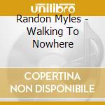 Randon Myles - Walking To Nowhere cd