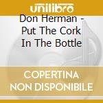 Don Herman - Put The Cork In The Bottle cd