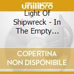 Light Of Shipwreck - In The Empty Wreckage Of A Dream cd