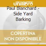 Paul Blanchard - Side Yard Barking cd