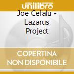 Joe Cefalu - Lazarus Project cd musicale di Joe Cefalu