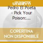 Pedro El Poeta - Pick Your Poison: Hip-Hop cd