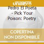 Pedro El Poeta - Pick Your Poison: Poetry cd
