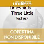 Limeybirds - Three Little Sisters cd
