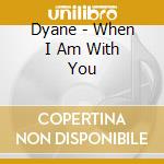 Dyane - When I Am With You cd