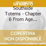 Southside Totems - Chapter 6 From Age To Reason cd
