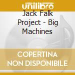 Jack Falk Project - Big Machines cd